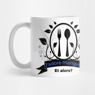 J'adore manger! Et alors? Mug